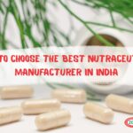 How to Choose the Best Nutraceutical Manufacturer in India