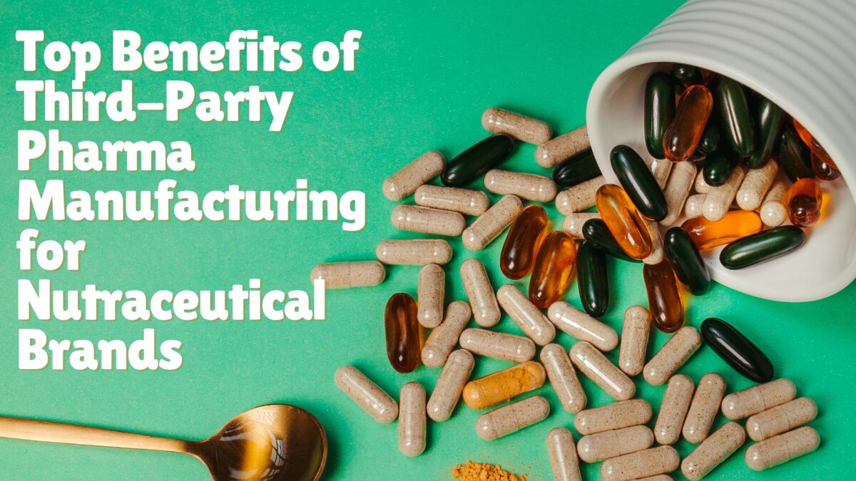 Top Benefits of Third-Party Pharma Manufacturing for Nutraceutical Brands