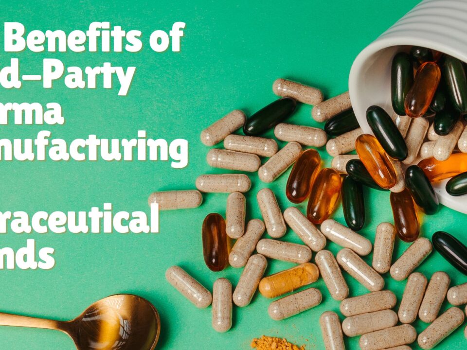 Top Benefits of Third-Party Pharma Manufacturing for Nutraceutical Brands