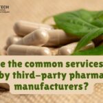What Are the Common Services Offered by Third-Party Pharma Manufacturers?