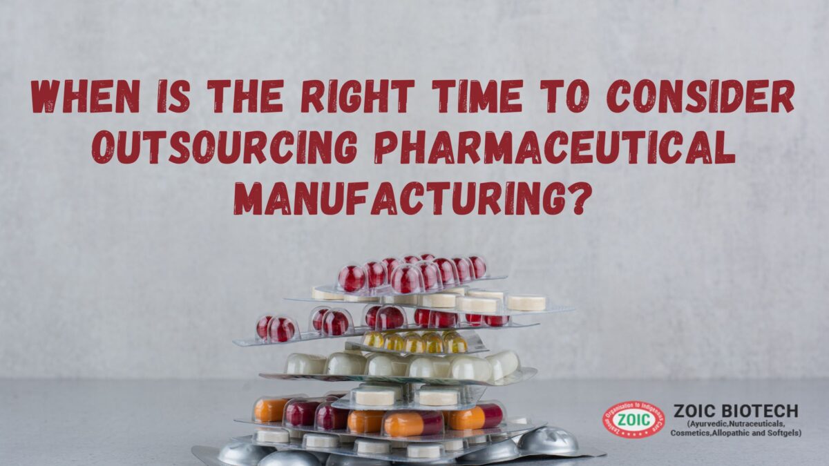 When is the right time to consider outsourcing pharmaceutical manufacturing?