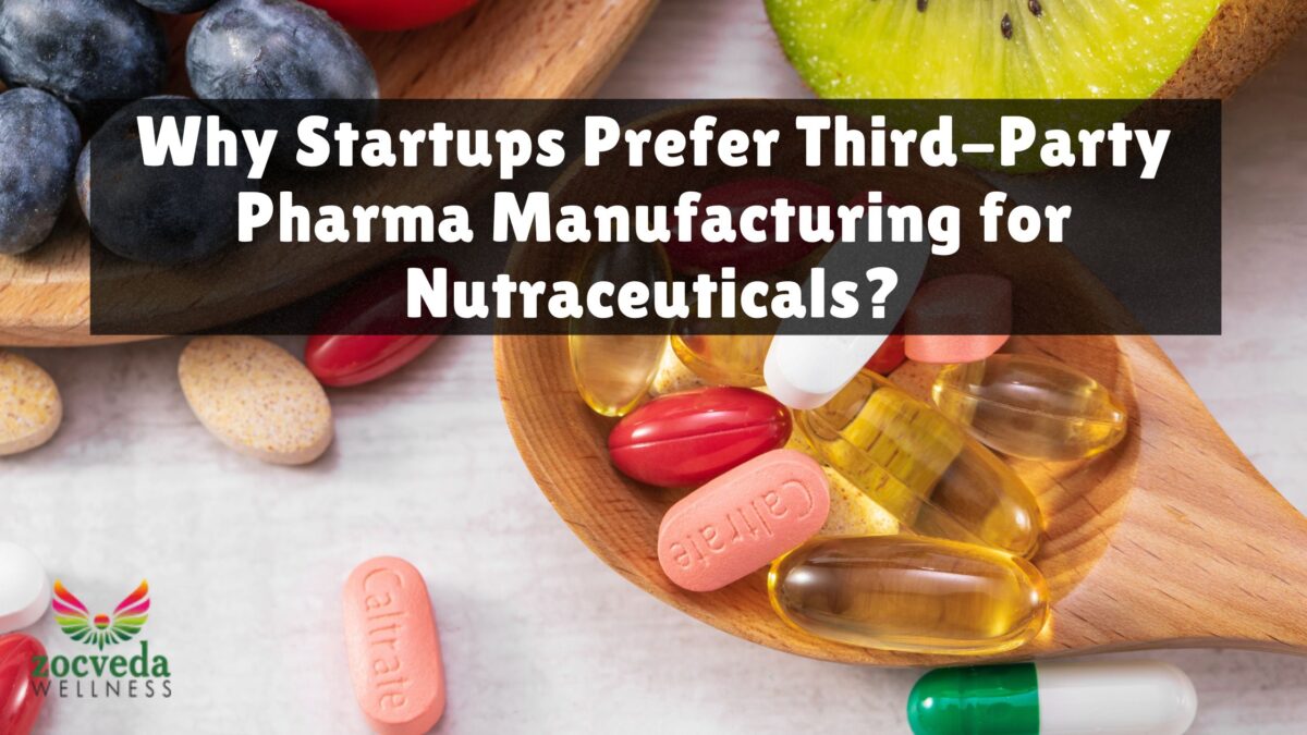 Why Startups Prefer Third-Party Pharma Manufacturing for Nutraceuticals?