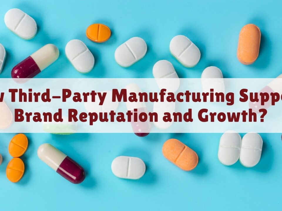 How Third-Party Manufacturing Supports Brand Reputation and Growth?