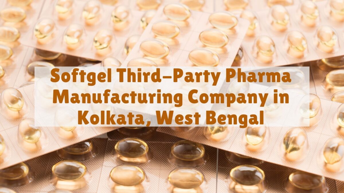 Softgel Third-Party Pharma Manufacturing Company in Kolkata, West Bengal